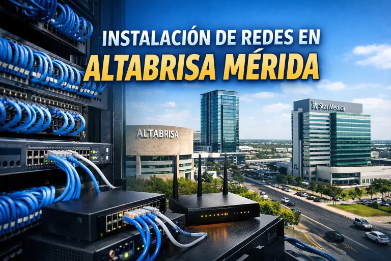 Instalación de Redes en Altabrisa Mérida